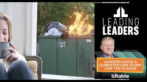 LEADERS AVOID A DUMPSTER FIRE STORY LIKE THE PLAGUE