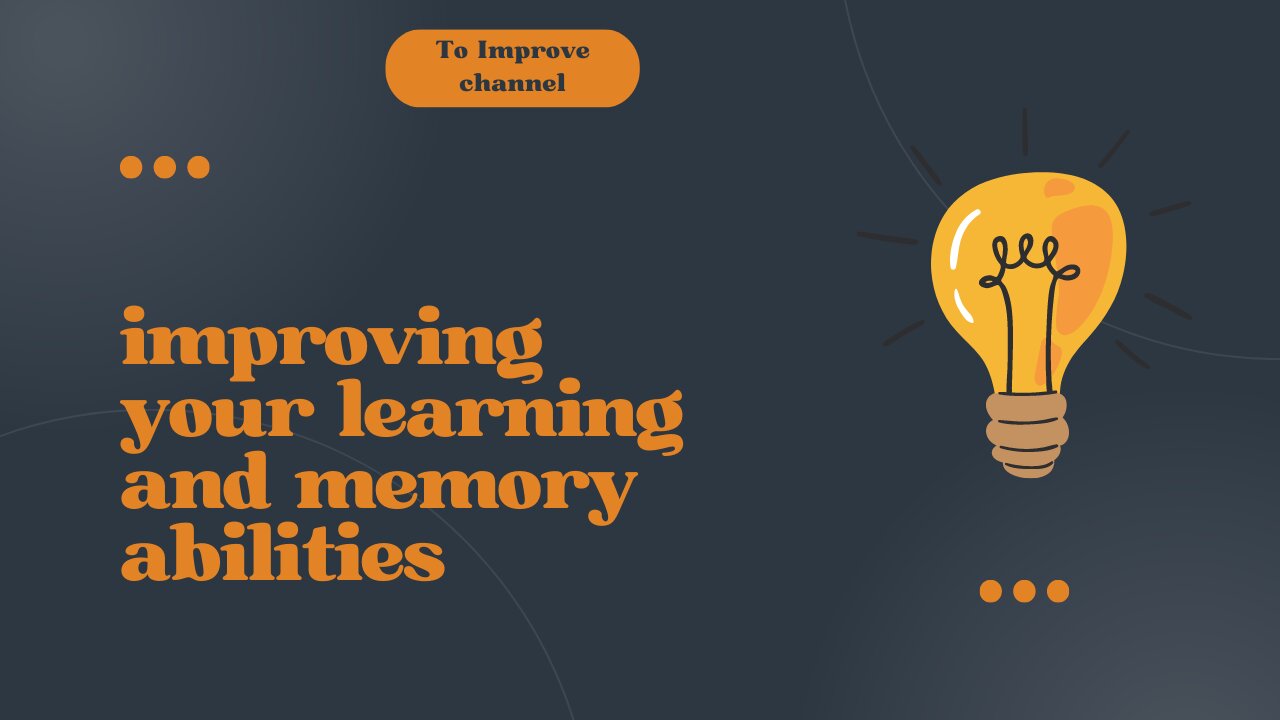 Improving your learning and memory abilities