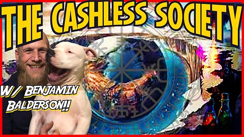 Cashless Society, F*cked Earth Theory w/ Benjamin Balderson