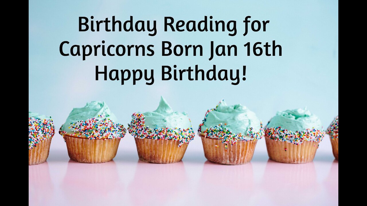 Capricorn- Jan 16th Birthday Reading