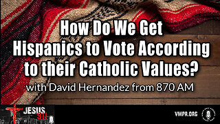 09 Dec 24, Jesus 911: Getting Hispanics to Vote According to Their Catholic Values