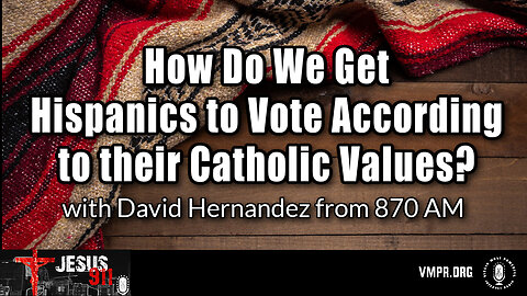 09 Dec 24, Jesus 911: Getting Hispanics to Vote According to Their Catholic Values