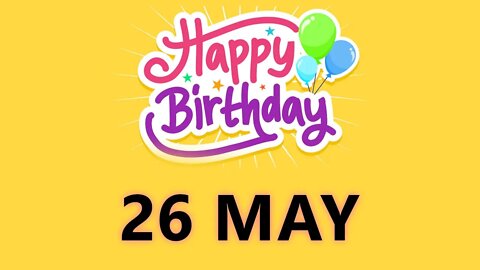 Happy Birthday to all who have Birthday on 26 May - Birthday Wish From Birthday Bash