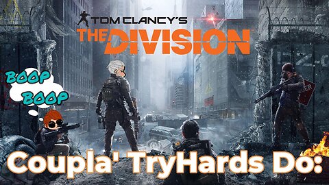 Coupla'TryHards Do: The Division