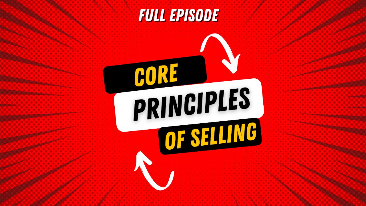 Core Principles of Selling | Full Episode