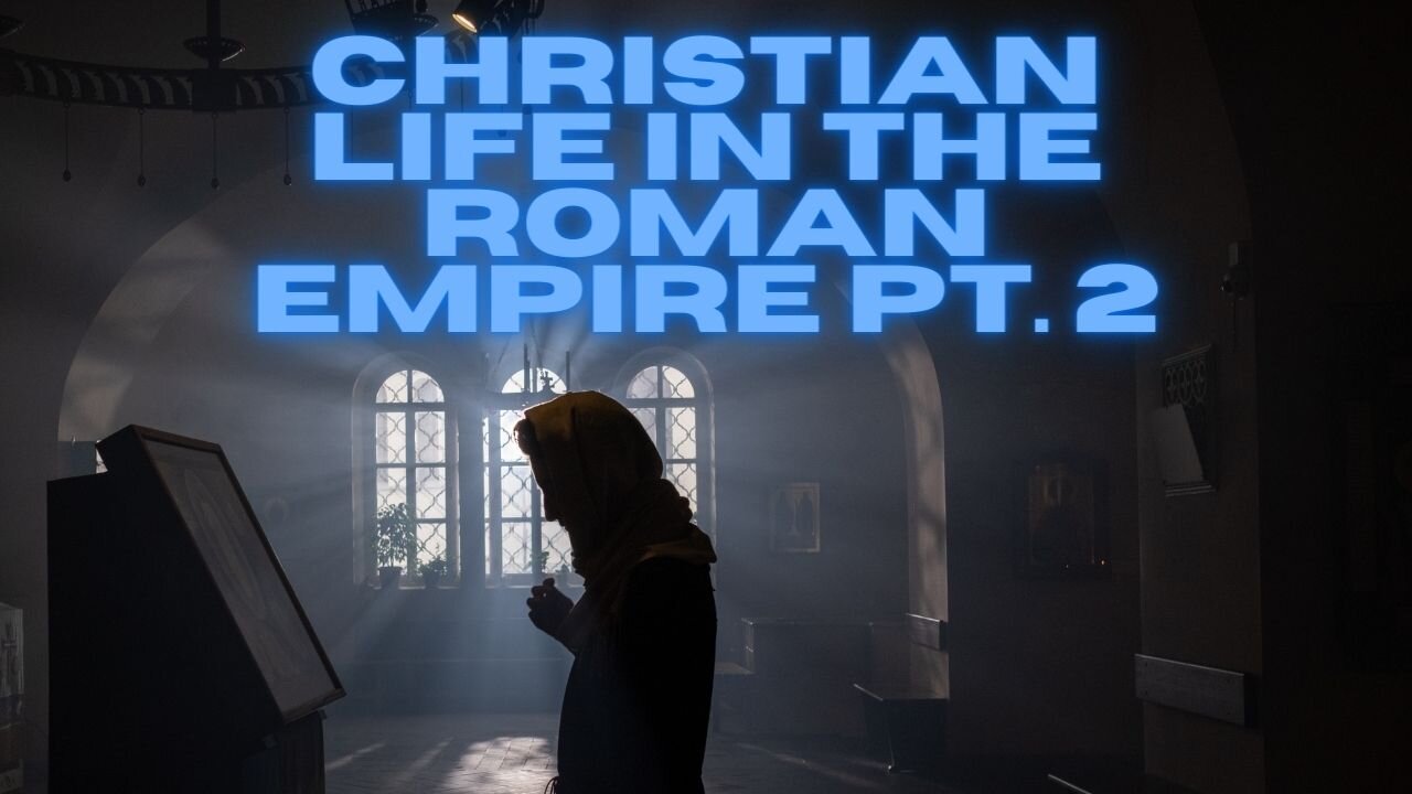 Christian Life in the Roman Empire pt.2