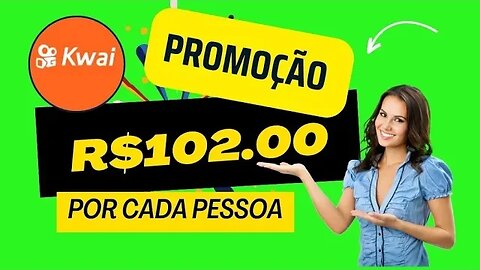 🤑CAMPANHA DO KWAI GANHE 102 REAIS POR CADA CADASTRO