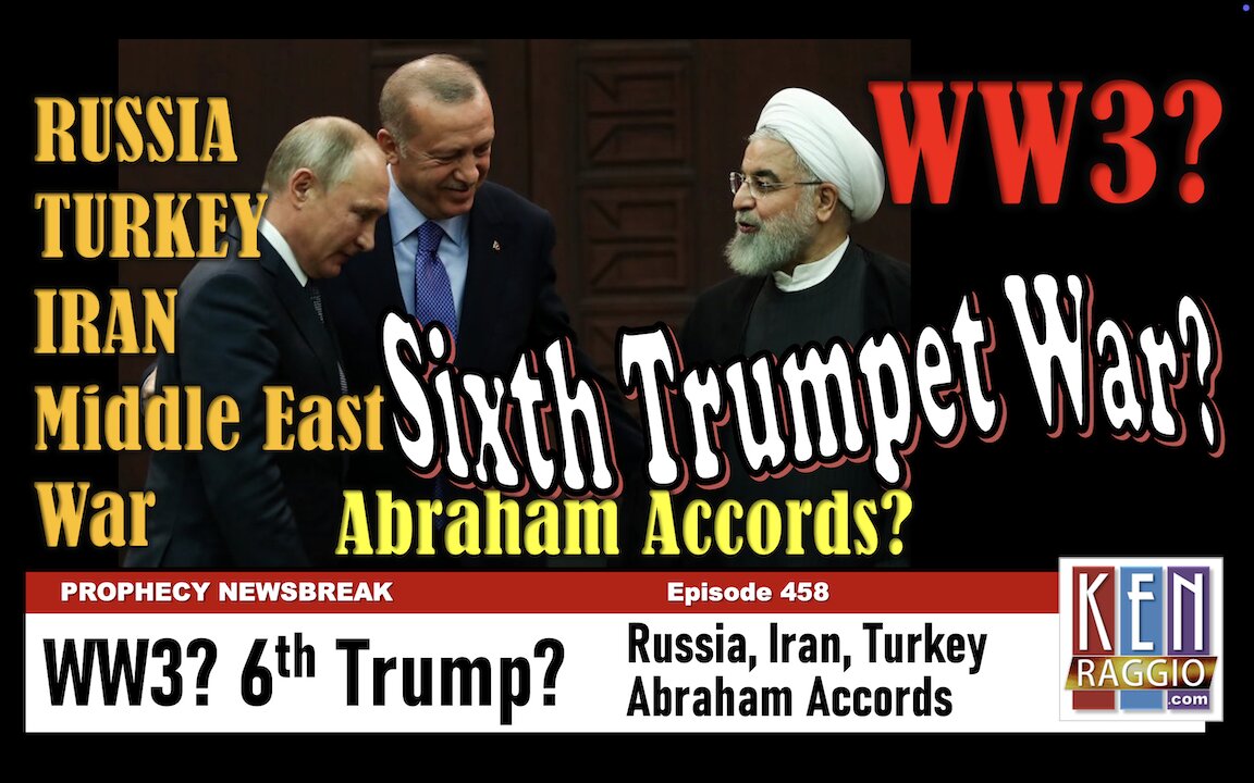 WW3? 6th Trumpet War? Russia Turkey Iran Abraham Accords