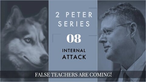 2 Peter 08. An Internal Attack. 2 Peter 2:1-2.