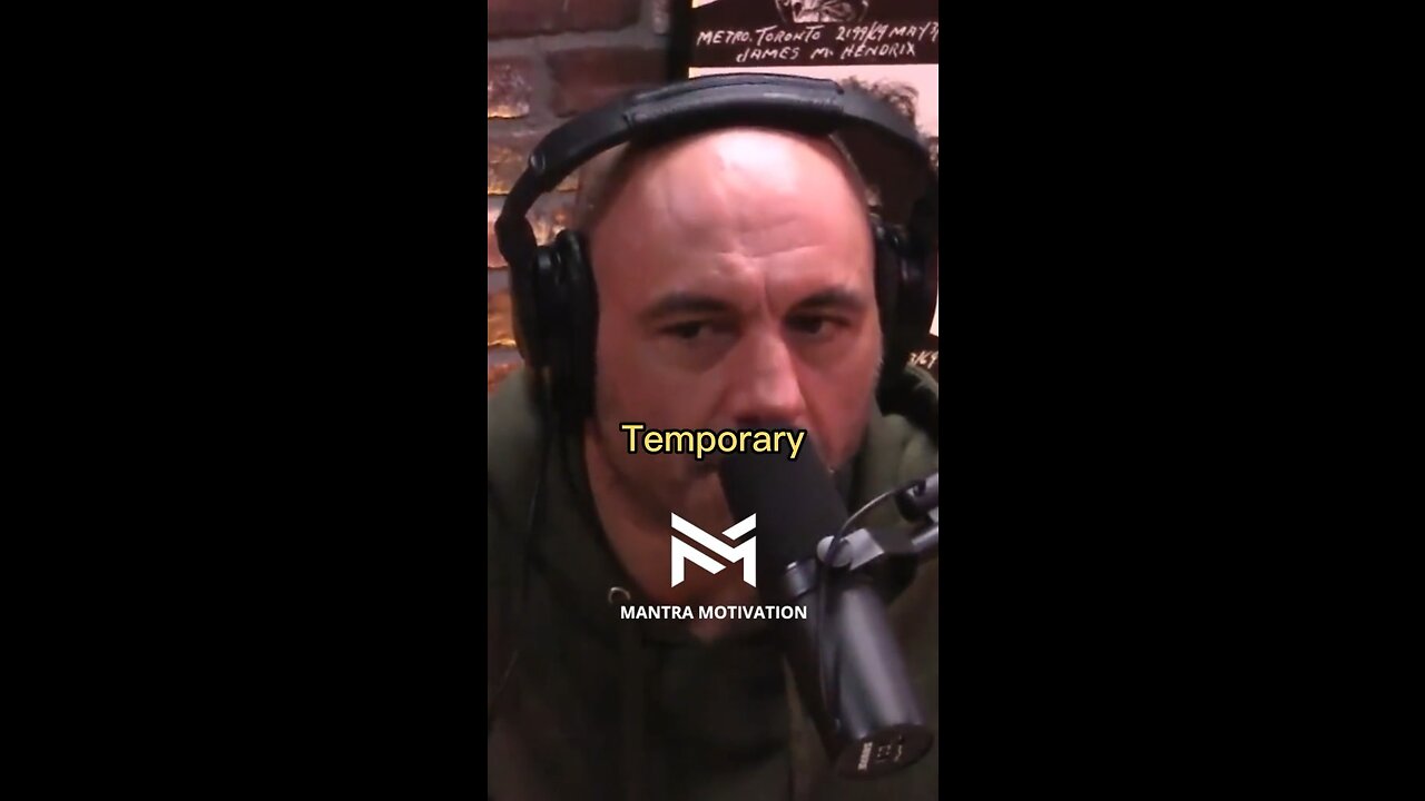 “This Life is Temporary” ~ Joe Rogan