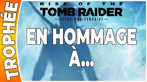 Rise of the Tomb Raider - Trophée - EN HOMMAGE À... [FR PS4]