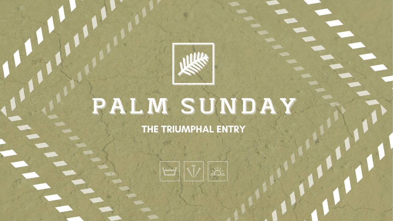 Triumphal Entry (Palm Sunday) Matthew 21:1-11