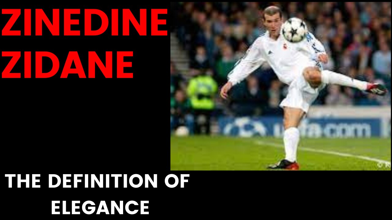 ZINEDINE ZIDANE- THE DEFINITON OF ELEGANCE