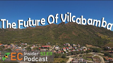 The Future Of Vilcabamba | EC Insider Podcast | S3 E11