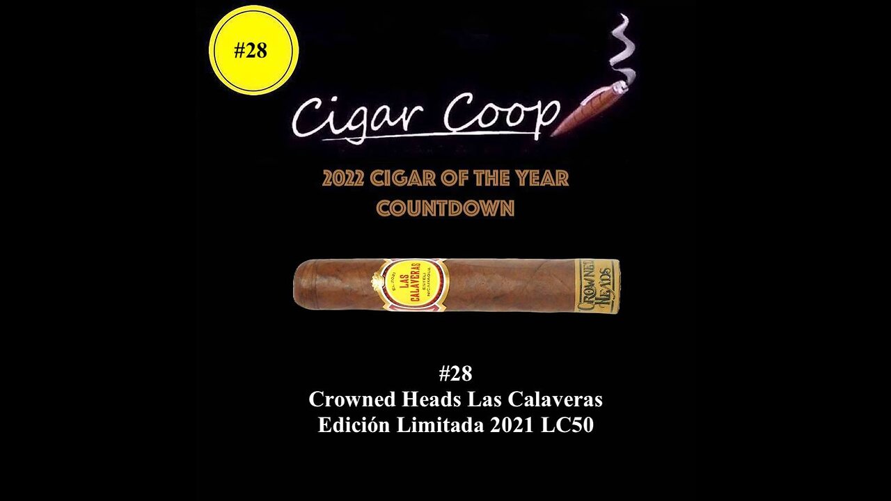 2022 Cigar of the Year Countdown (Coop’s List): #28: Crowned Heads Las Calaveras EL 2021 LC50