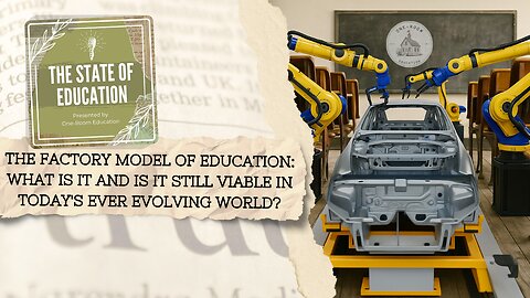 The Factory Model of Education: What is it and is it Still Viable in Today's Ever Evolving World?