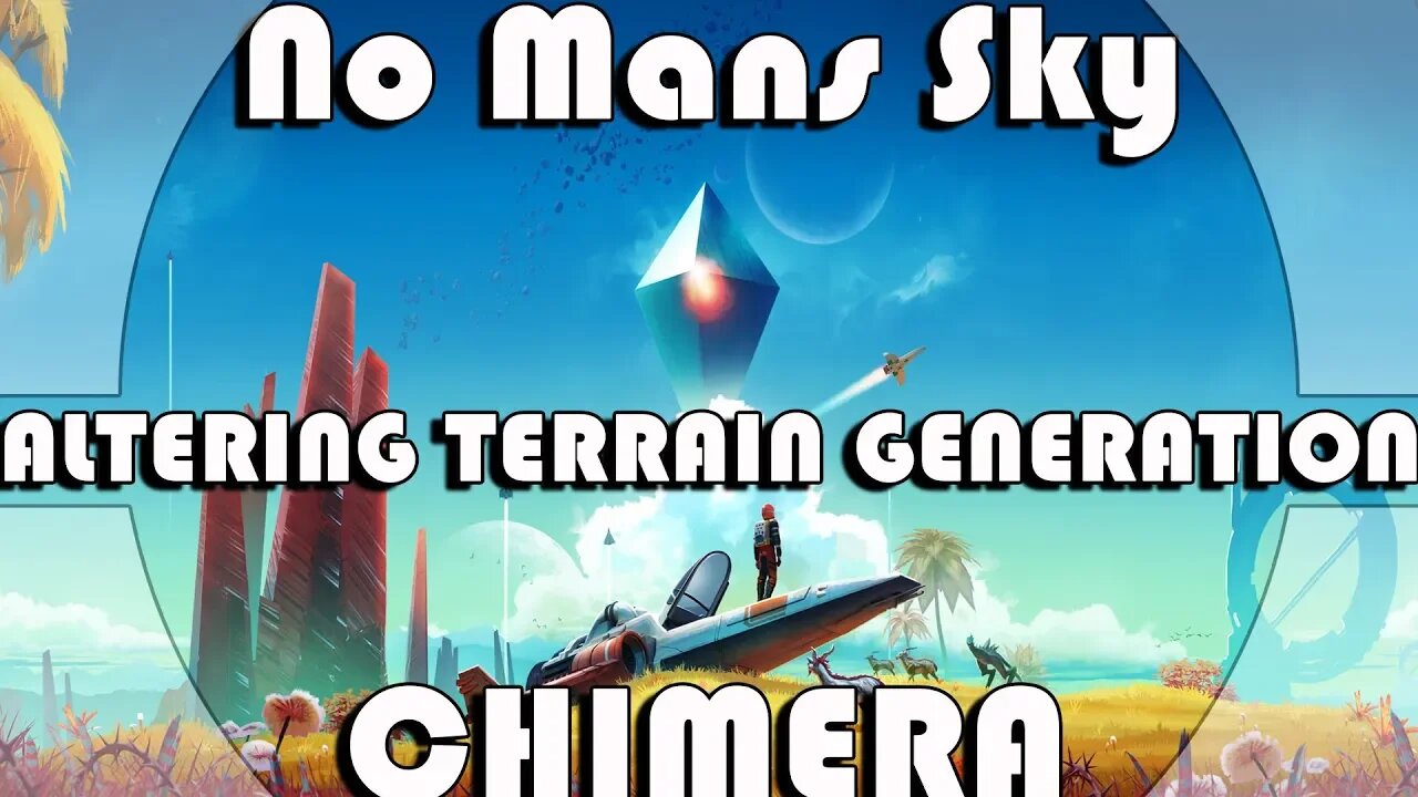 No Mans Sky I CHIMERA I Altering Terrain Generation