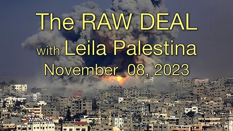 The RAW DEAL (08 November 2023) with Leila Palestina