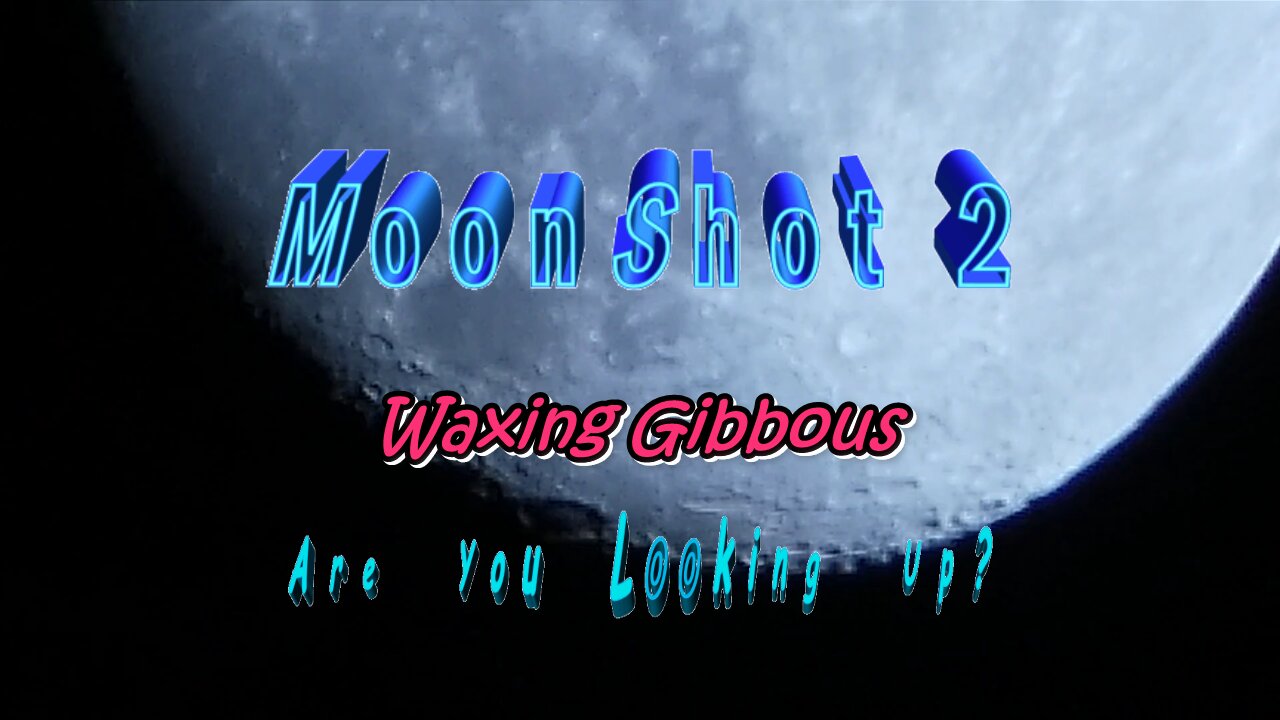 MoonShot 2 Waxing Gibbous