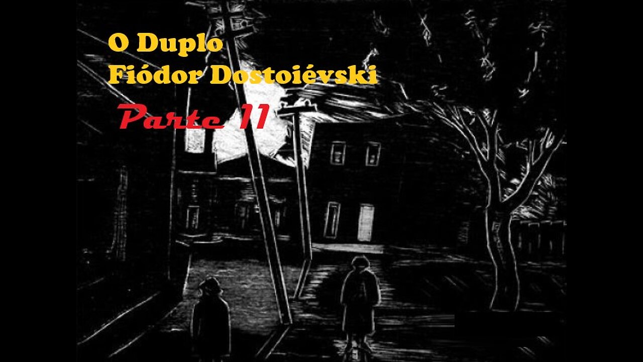 O Duplo - Fiódor Dostoiévski - Parte 11