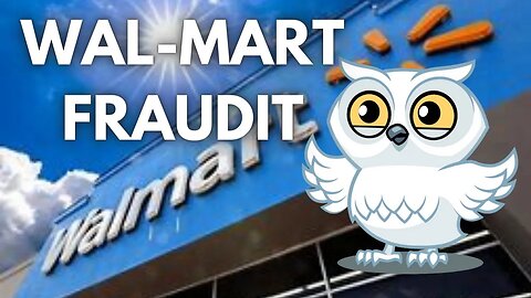 Frauditing WALMART??? STOP the INSANITY!