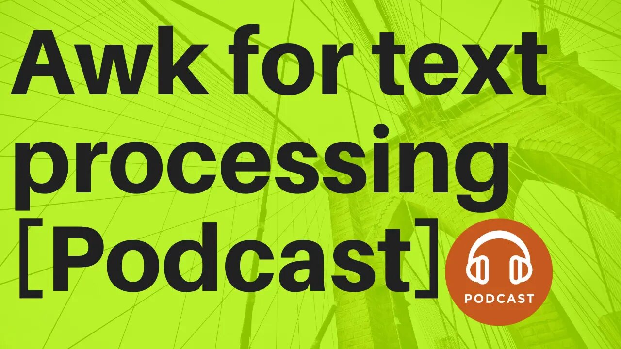 Awk for text processing [Podcast]