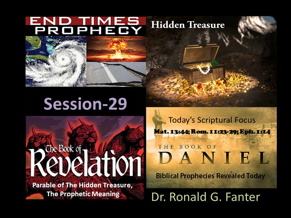 Mysterious Parable of The Hidden Treasure, The Prophetic Meaning Section 29 Dr. Ronald G. Fanter