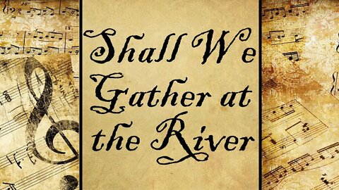 Shall We Gather at the River? | Hymn