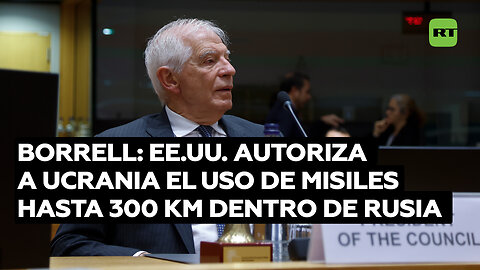 Borrell: EE.UU. autoriza a Kiev usar contra Rusia misiles de 300 km de alcance