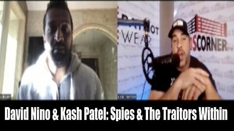 David Nino & Kash Patel: Spies & The Traitors Within!!!*