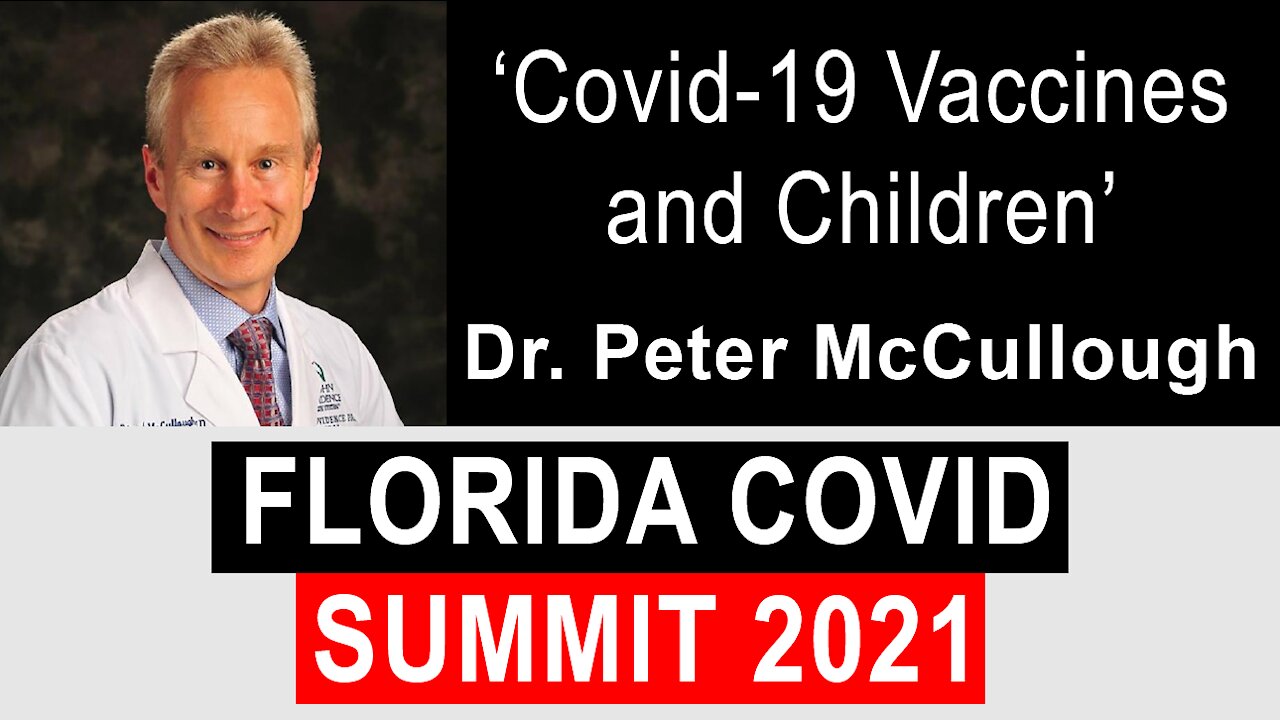 Florida Covid Summit: Dr. Peter McCullough 'Vaccines And Children'