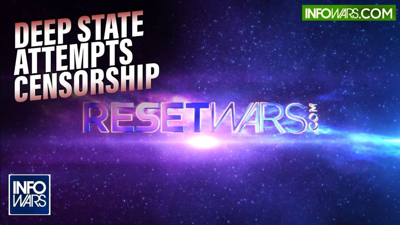 Next Level Censorship: Deep State Attempts to Block Alex Jones' ResetWars.com