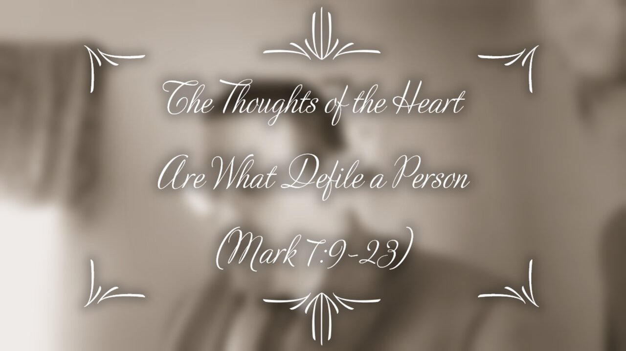 The Thoughts of the Heart are What Defile a Person (Mark 7:9-23)