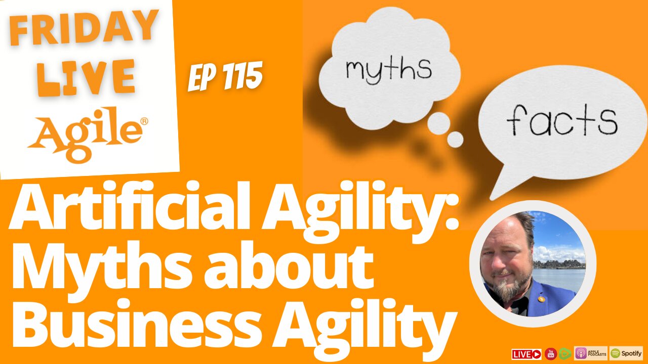 Artificial Agility: Myths about Business Agility 🔴 Friday Live Agile 115