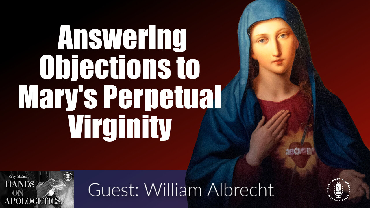 09 Mar 23, Hands on Apologetics: Answering Objections to Mary's Perpetual Virginity