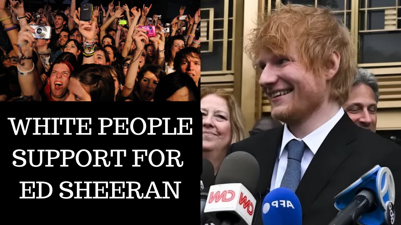 WHITE PEOPLES SUPPORT FOR ED SHEERAN