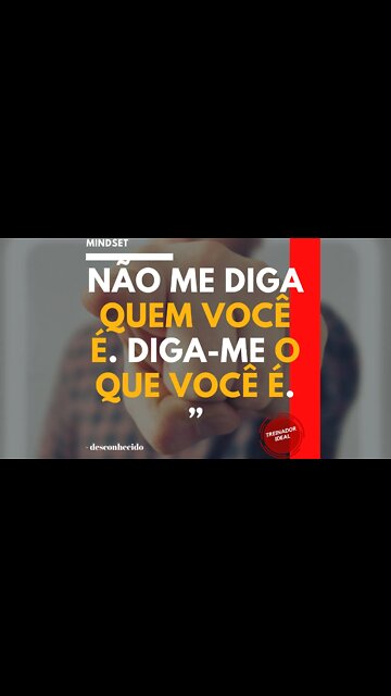 Não me diga quem você é Diga me o que você é