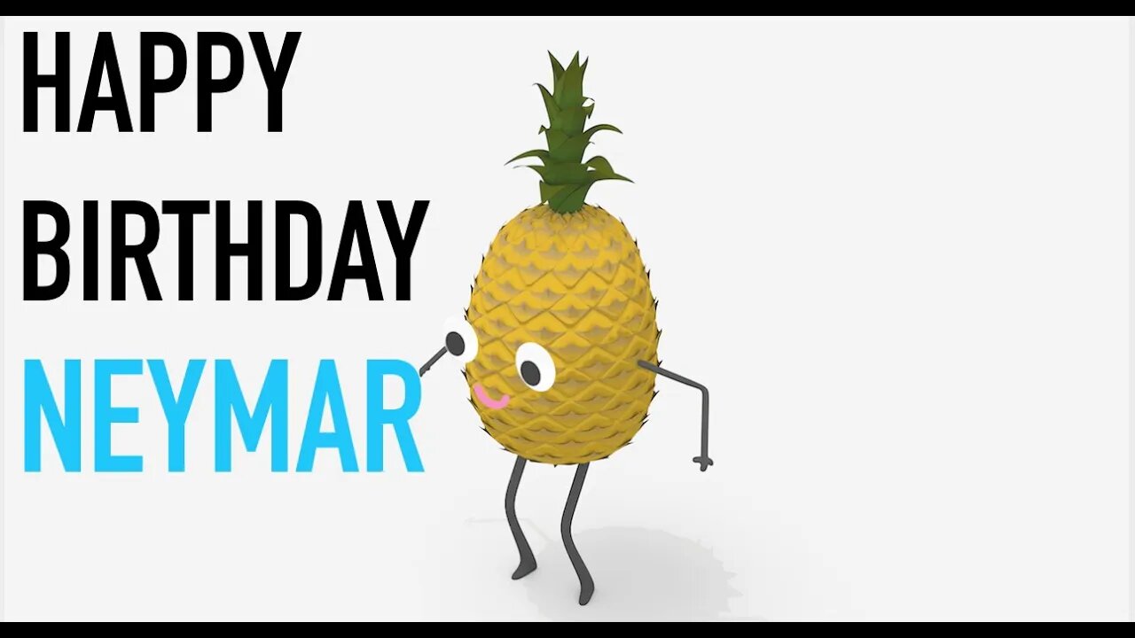 Happy Birthday NEYMAR! - PINEAPPLE Birthday Song