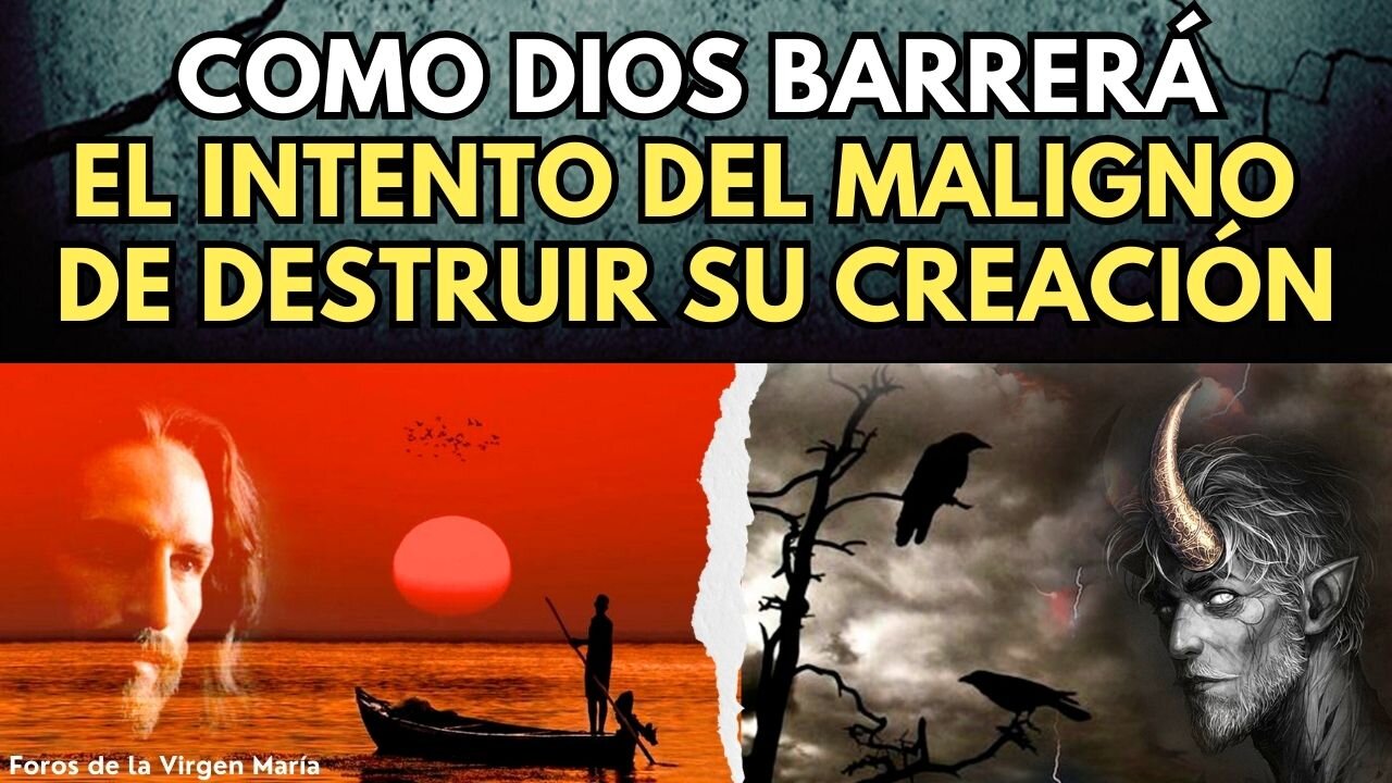 Cómo Dios Barrerá el Intento del Maligno de Destruir Su Creación