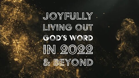 Joyfully Living Out God's Word in 2022 & Beyond