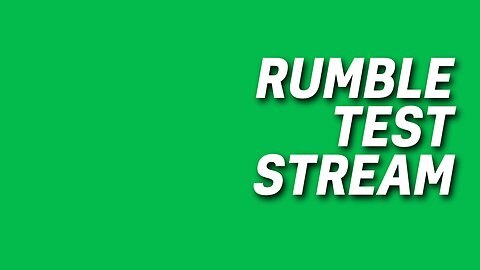 FIRST RUMBLE TEST STREAM