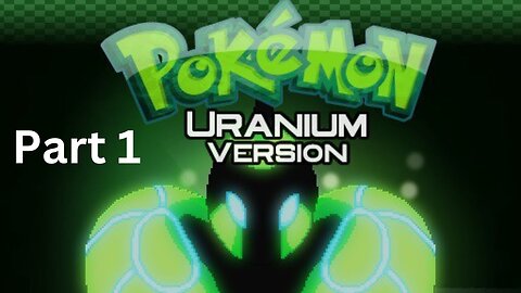 Pokemon Uranium Part 1 The Jouney begins