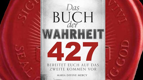 Die Vorbereitungen für Mein Zweites Kommen sind im vollen Gange (Buch der Wahrheit Nr 427)