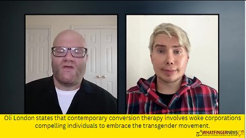 Oli London states that contemporary conversion therapy involves woke corporations