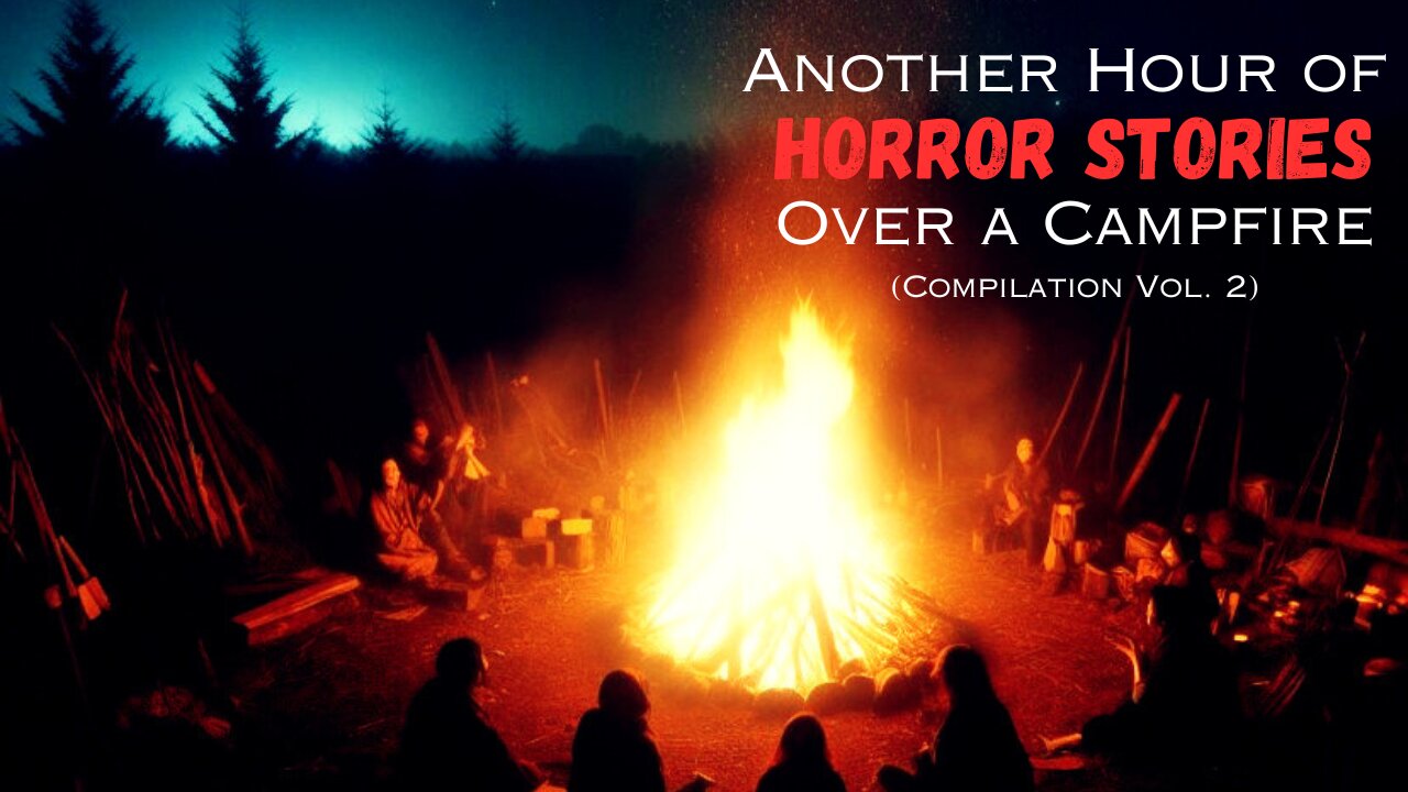 Another Hour of Disturbing and Haunting Scary Stories Over a Campfire | Compilation Vol. 2