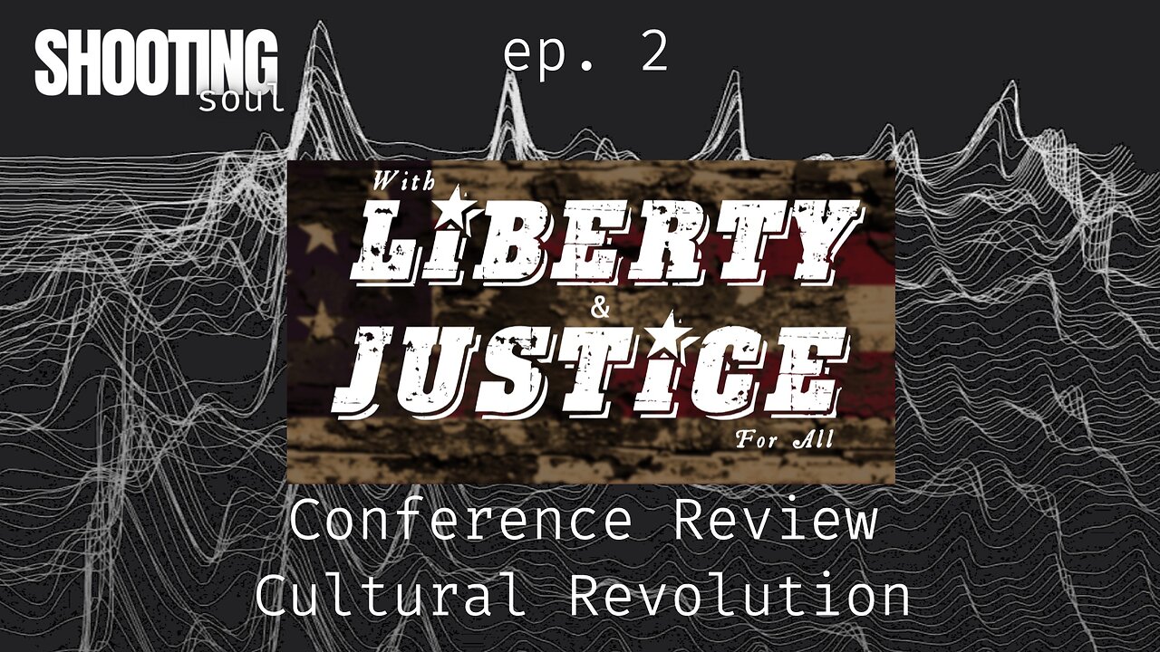 ep. 2 - Liberty and Justice Conference - Cultural Revolution