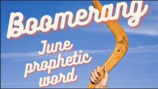 Boomerang- June Prophetic Word