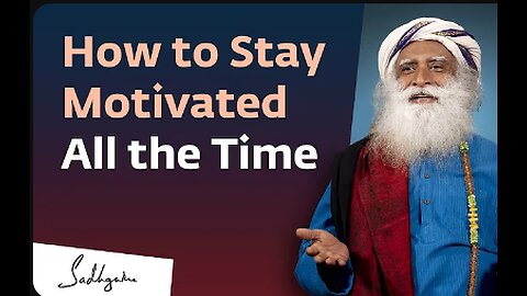 How to Stay Motivated All the Time? | Sadhguru Answers