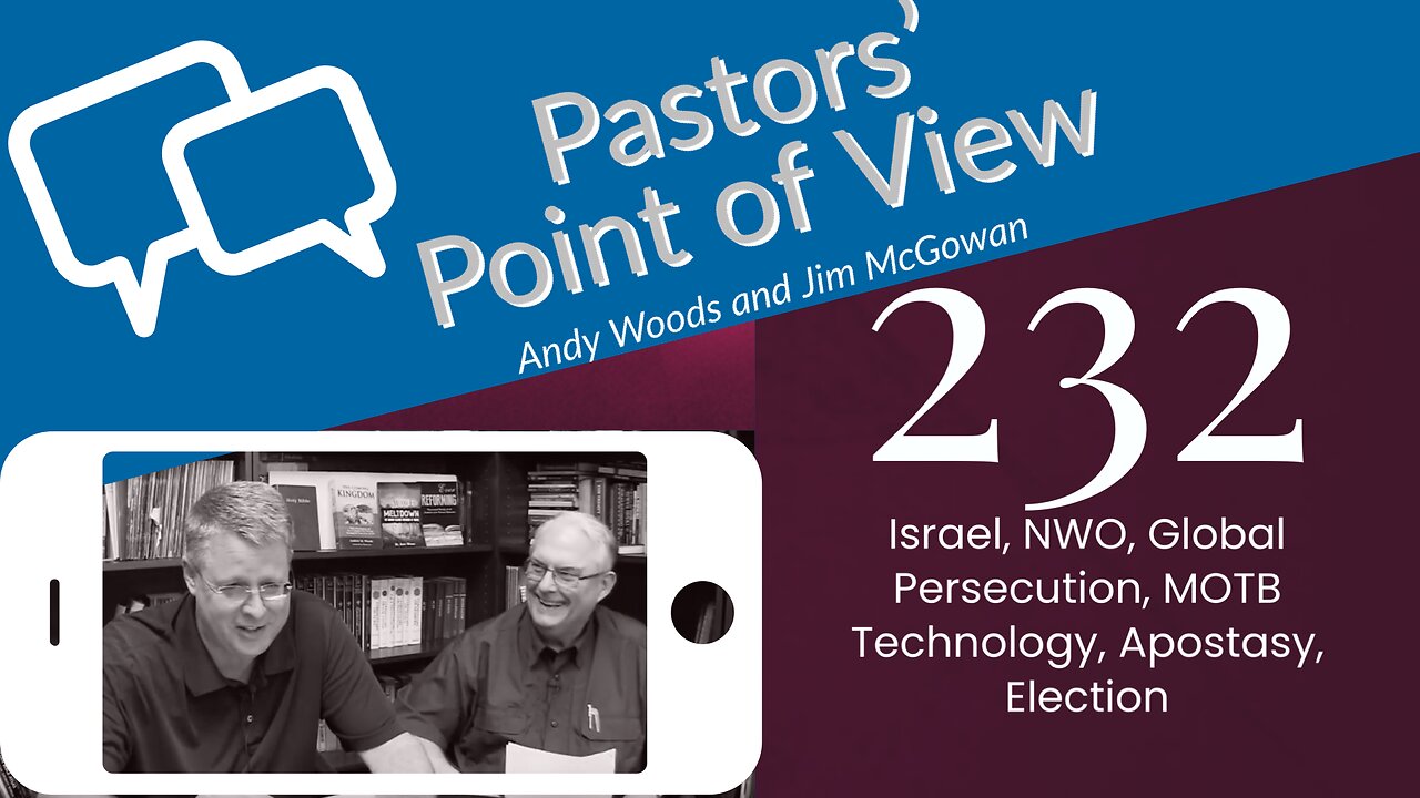 Pastors’ Point of View (PPOV) no. 232. Prophecy Update. Drs. Andy Woods & Jim McGowan