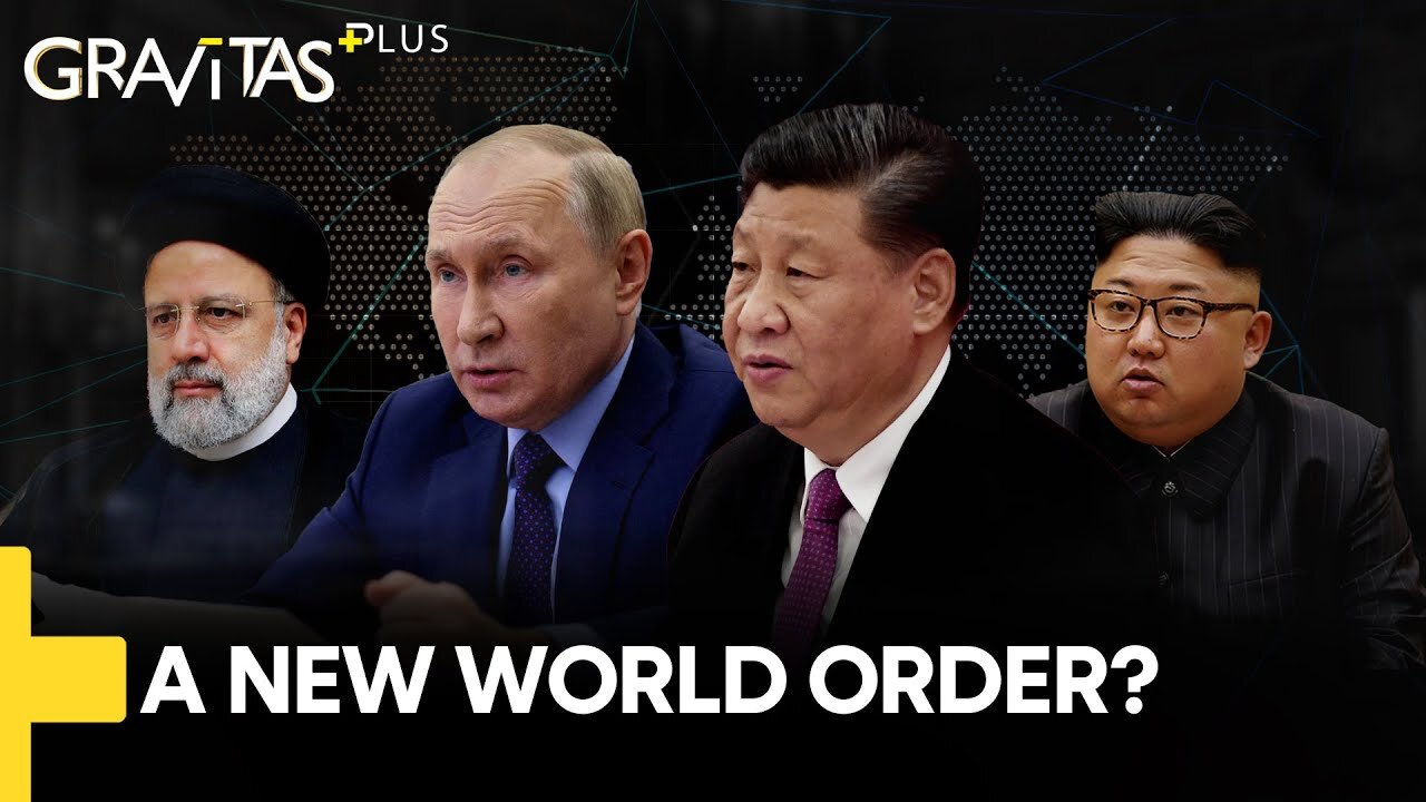 Gravitas Plus: China, Iran & Russia to create a new World Order ?